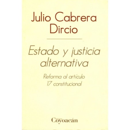 ESTADO Y JUSTICIA ALTERNATIVA. Reforma al artículo 17 constitucional