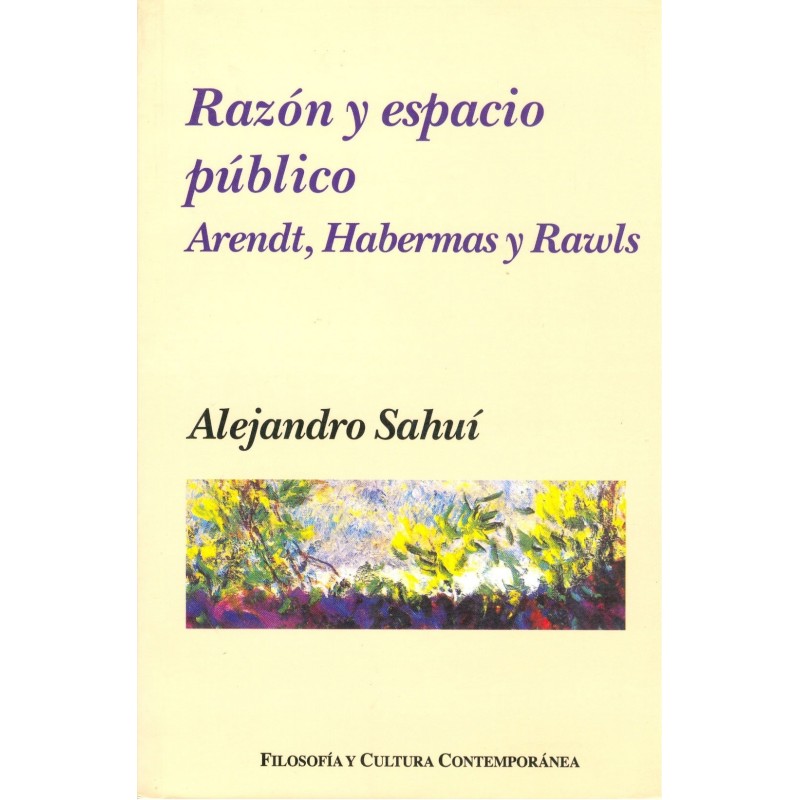 RAZÓN Y ESPACIO PÚBLICO. Arendt, Habermas y Rawls