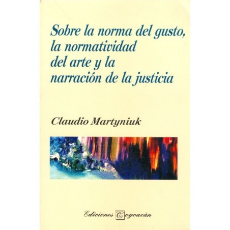 SOBRE LA NORMA DEL GUSTO, LA NORMATIVIDAD DEL ARTE Y LA NARRACION DE LA JUSTICIA