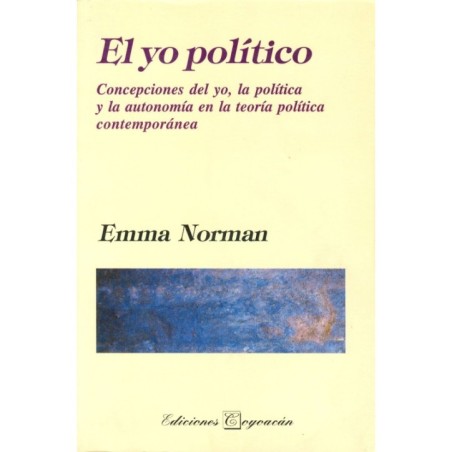 EL YO POLÍTICO: Concepciones del yo, la política y la autonomía en la teoría política contemporánea