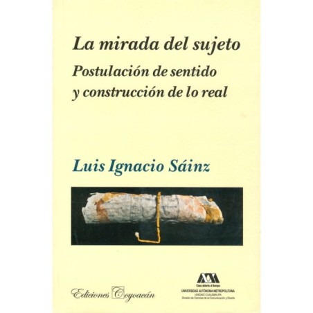 LA MIRADA DEL SUJETO. Postulación de sentido y construcción de lo real