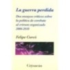 LA GUERRA PERDIDA. Dos ensayos críticos sobre la política de combate al crimen organizado 2006-2010