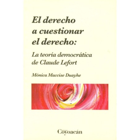 EL DERECHO A CUESTIONAR EL DERECHO: La teoría democrática de Calude Lefort