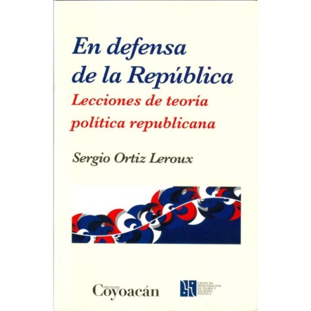 EN DEFENSA DE LA REPÚBLICA. Lecciones de teoría política republicana