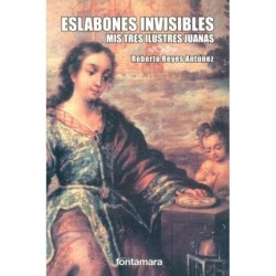 ESLABONES INVISBLES. Mis tres ilustres Juanas