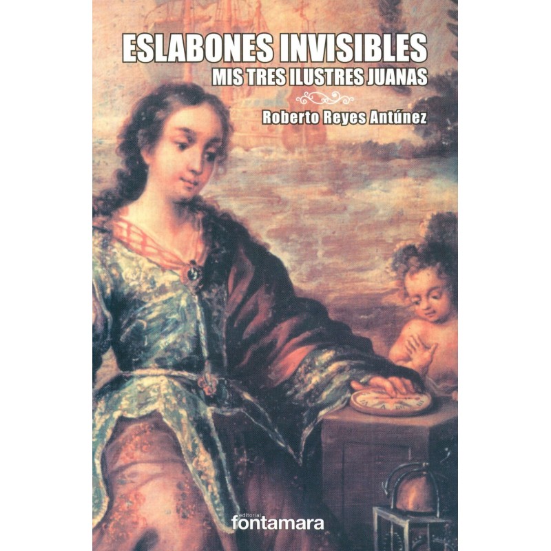 ESLABONES INVISBLES. Mis tres ilustres Juanas