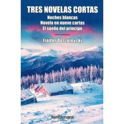 TRES NOVELAS CORTAS (Noches blancas, Novela en nueve cartas, Sueño del príncipe)