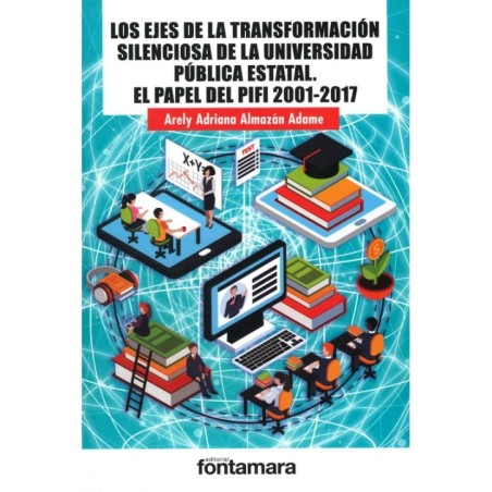 LOS EJES DE LA TRANSFORMACIÓN SILENCIOSA DE LA UNIVERSIDAD PÚBLICA ESTATAL. El papel del PIFI 2001-2017