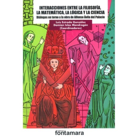 INTERACCIONES ENTRE LA FILOSOFÍA, LA MATEMÁTICA, LA LÓGICA Y LA CIENCIA. Diálogos en torno a la obra de Alfonso Ávila