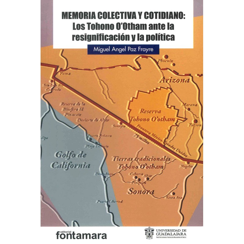 MEMORIA COLECTIVA Y COTIDIANO: LOS TOHONO O´OTHAM ANTE LA RESIGNIFICACIÓN Y LA POLÍTICA