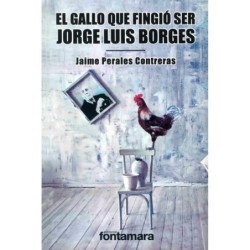 EL GALLO QUE FINGIÓ SER JORGE LUIS BORGES