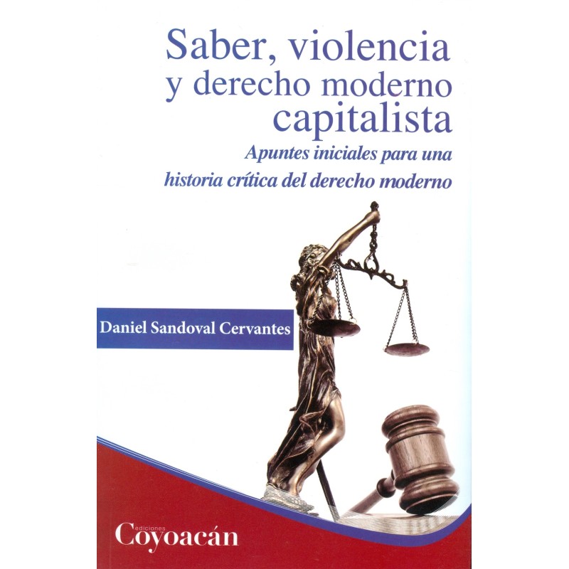 SABER, VIOLENCIA Y DERECHO MODERNO CAPITALISTA. Apuntes iniciales para una historia crítica del derecho moderno