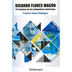 RICARDO FLORES MAGÓN. El prometeo de los trabajadores mexicanos