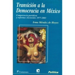 TRANSICIÓN A LA DEMOCRACIA EN MÉXICO. Competencia partidista y reformas electorales 1977-2003