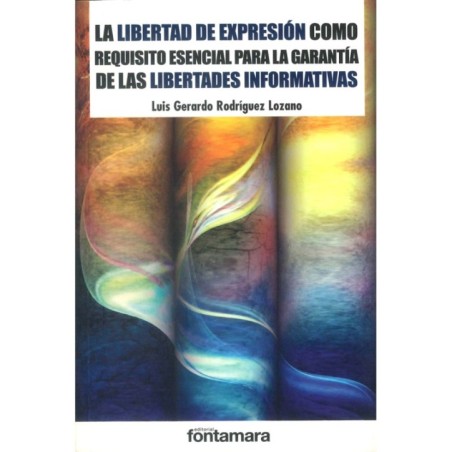 LA LIBERTAD DE EXPRESIÓN COMO REQUISITO ESENCIAL PARA LA GARANTÍA DE LAS LIBERTADES INFORMATIVAS