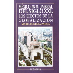MÉXICO EN EL UMBRAL DEL SIGLO XXI. Los efectos de la globalización