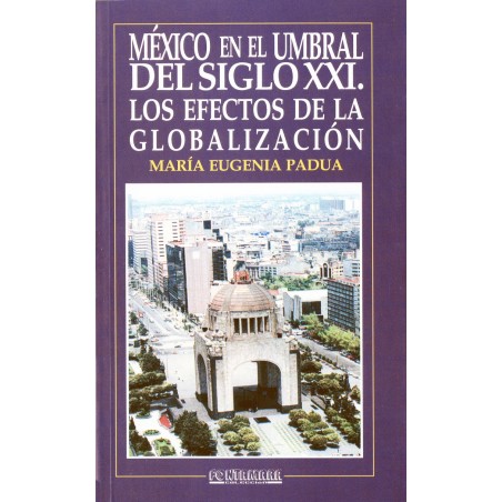 MÉXICO EN EL UMBRAL DEL SIGLO XXI. Los efectos de la globalización