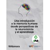 UNA INTRODUCCIÓN A LA MEMORIA HUMANA DESDE PERSPECTIVAS DE LA NEUROCIENCIA Y EL APRENDIZAJE