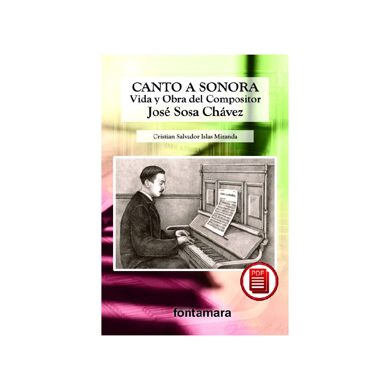 CANTO A SONORA: VIDA Y OBRA DEL COMPOSITOR JOSÉ SOSA CHÁVEZ