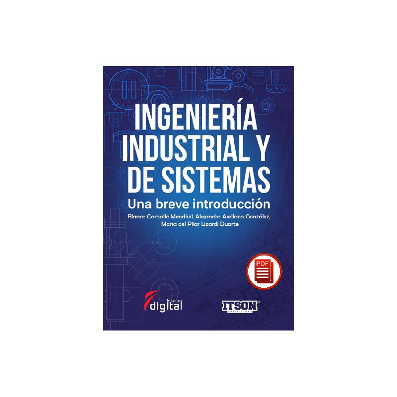 INGENIERÍA INDUSTRIAL Y DE SISTEMAS. Una breve introducción