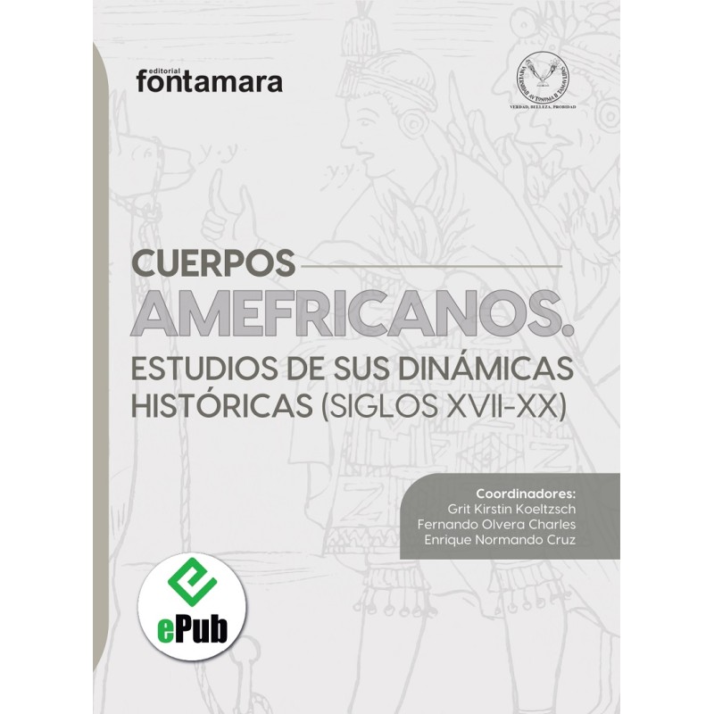 CUERPOS AMEFRICANOS. ESTUDIOS DE SUS DINÁMICAS HISTÓRICAS (SIGLOS XVII-XX)