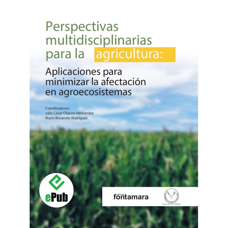 PERSPECTIVAS MULTIDISCIPLINARIAS PARA LA AGRICULTURA. APLICACIONES PARA MINIMIZAR LA AFECTACIÓN EN AGROECOSISTEMAS