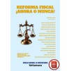 REFORMA FISCAL ¡AHORA O NUNCA!