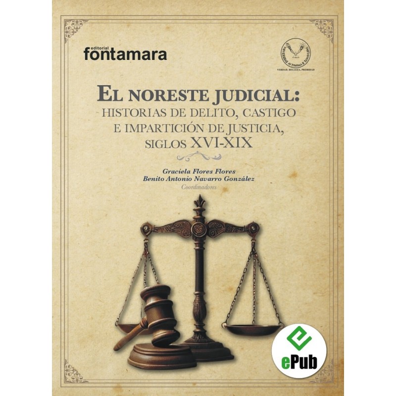 El noreste judicial: historias de delito, castigo e impartición de justicia, siglos XVI-XIX