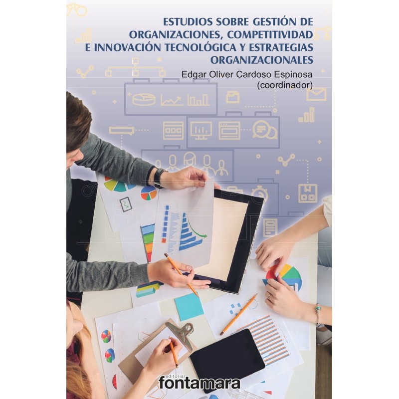 ESTUDIOS SOBRE GESTIÓN DE ORGANIZACIONES, COMPETITIVIDAD E INNOVACIÓN TECNOLÓGICA Y ESTRATEGIAS ORGANIZACIONALES ESTUDIOS SOBRE GESTIÓN DE ORGANIZACIONES, COMPETITIVIDAD E INNOVACIÓN TECNOLÓGICA Y ESTRATEGIAS ORGANIZACIONALES