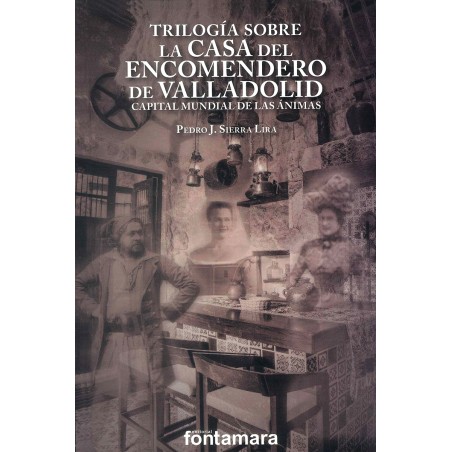 TRILOGÍA SOBRE LA CASA DEL ENCOMENDERO DE VALLADOLID. Capital mundial de las ánimas.