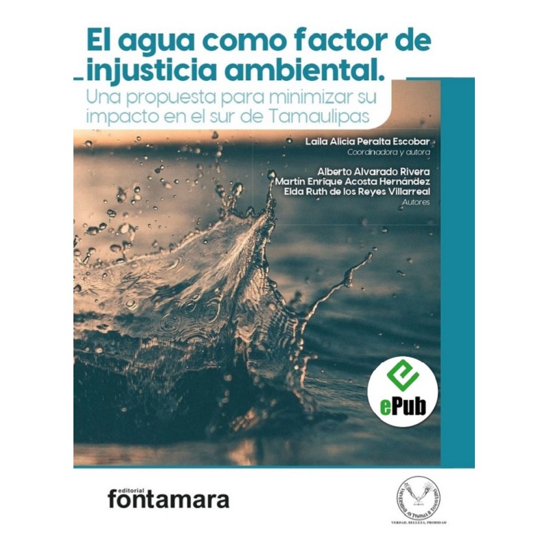 EL AGUA COMO FACTOR DE INJUSTICIA AMBIENTAL. Una propuesta para minimizar su impacto en el sur de Tamaulipas EL AGUA COMO FACTOR DE INJUSTICIA AMBIENTAL. Una propuesta para minimizar su impacto en el sur de Tamaulipas