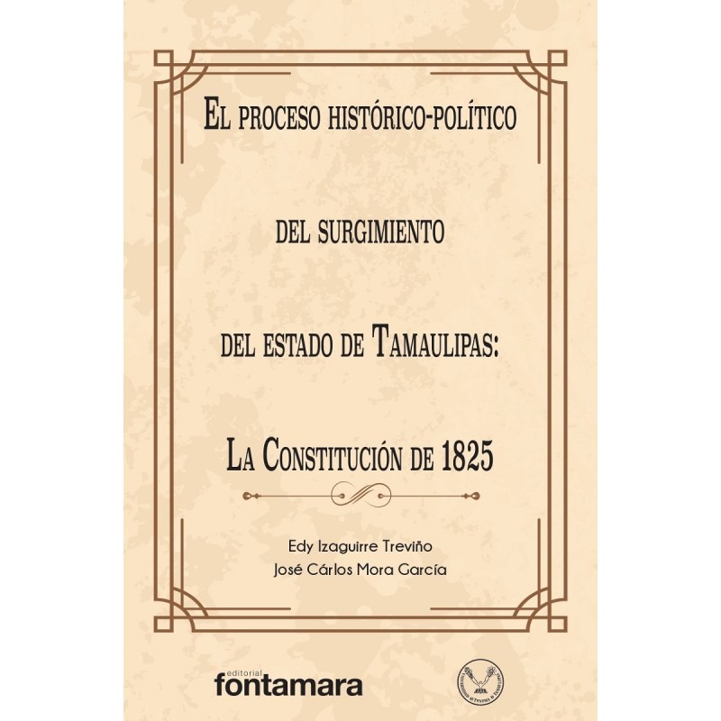 EL PROCESO HISTÓRICO-POLÍTICO DEL SURGIMIENTO DEL ESTADO DE TAMAULIPAS: LA CONSTITUCIÓN DE 1825