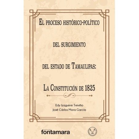 EL PROCESO HISTÓRICO-POLÍTICO DEL SURGIMIENTO DEL ESTADO DE TAMAULIPAS: LA CONSTITUCIÓN DE 1825