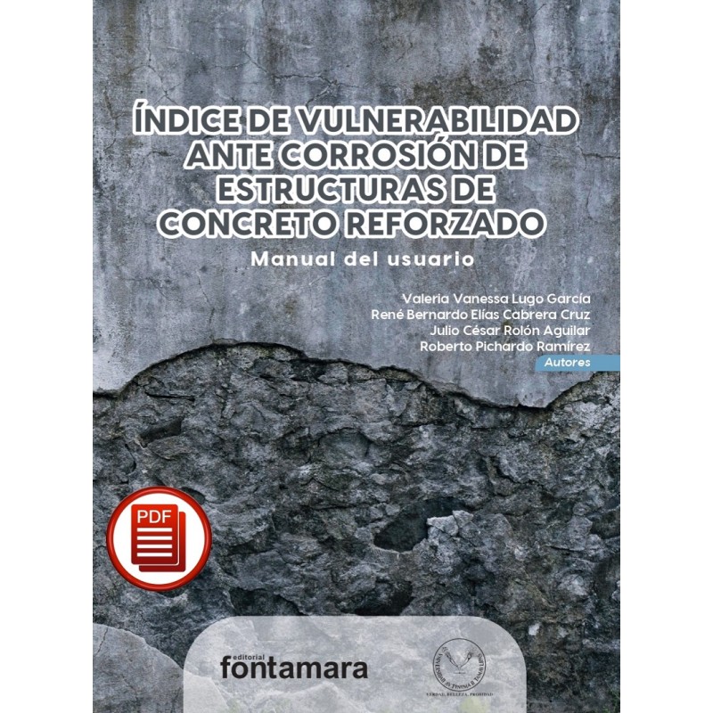 ÍNDICE DE VULNERABILIDAD ANTE CORROSIÓN DE ESTRUCTURAS DE CONCRETO REFORZADO. Manual del usuario ÍNDICE DE VULNERABILIDAD ANTE CORROSIÓN DE ESTRUCTURAS DE CONCRETO REFORZADO. Manual del usuario