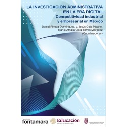 LA INVESTIGACIÓN ADMINISTRATIVA EN LA ERA DIGITAL. Competitividad industrial y empresarial en México