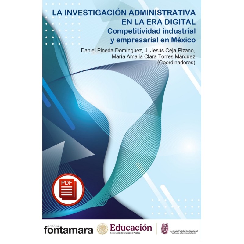 LA INVESTIGACIÓN ADMINISTRATIVA EN LA ERA DIGITAL. Competitividad industrial y empresarial en México