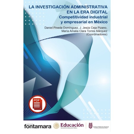LA INVESTIGACIÓN ADMINISTRATIVA EN LA ERA DIGITAL. Competitividad industrial y empresarial en México