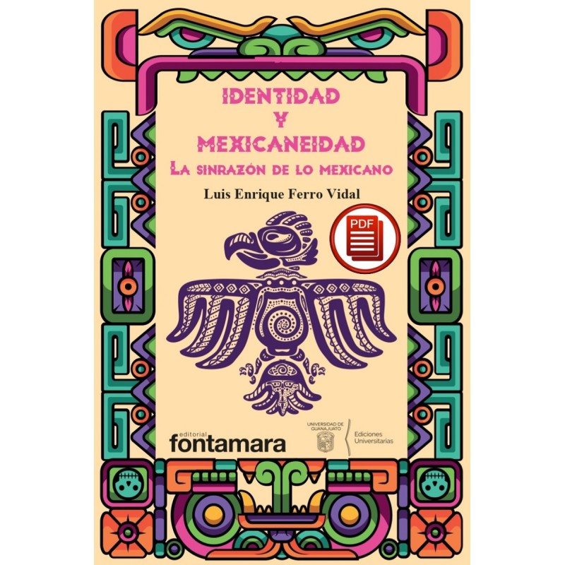 IDENTIDAD Y MEXICANEIDAD. La sinrazón de lo mexicano IDENTIDAD Y MEXICANEIDAD. La sinrazón de lo mexicano