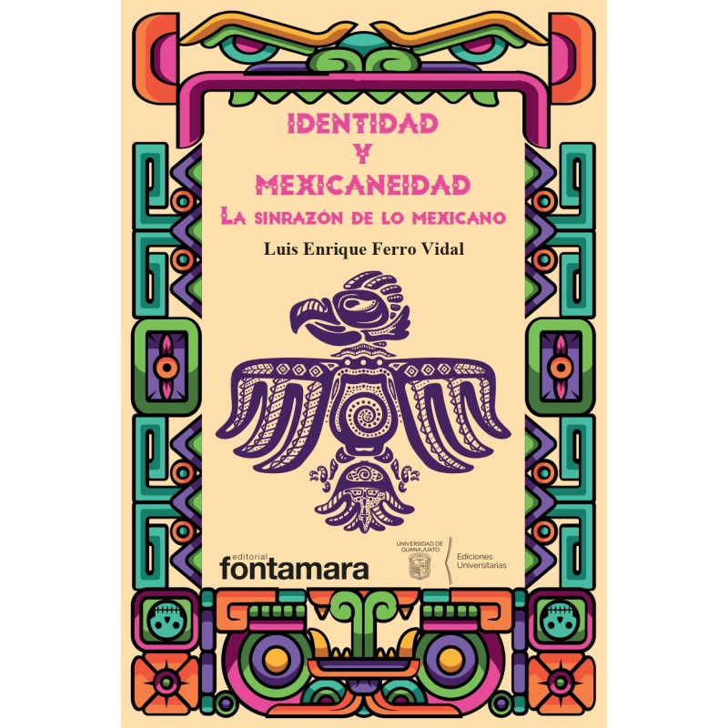 IDENTIDAD Y MEXICANEIDAD. La sinrazón de lo mexicano