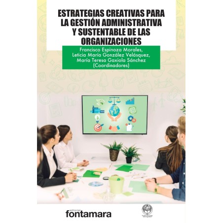 ESTRATEGIAS CREATIVAS PARA LA GESTIÓN ADMINISTRATIVA Y SUSTENTABLE DE LAS ORGANIZACIONES