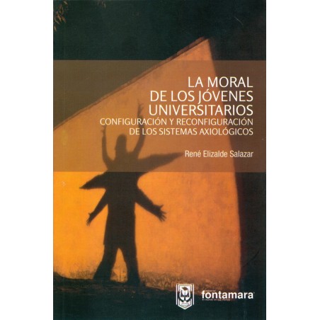 LA MORAL DE LOS JÓVENES UNIVERSITARIOS. Configuración y reconfiguración de los sistemas axiológicos