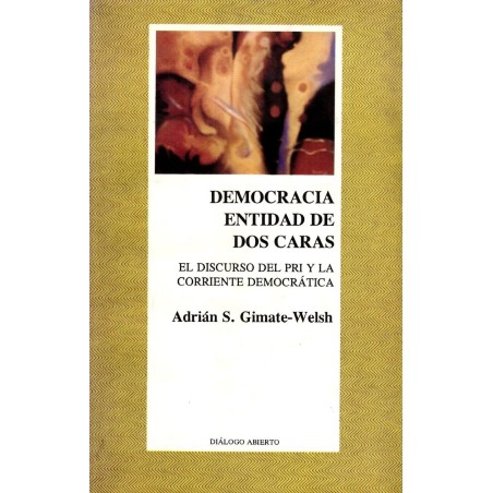 DEMOCRACIA, ENTIDAD DE DOS CARAS. El discurso del PRI y la corriente democrática