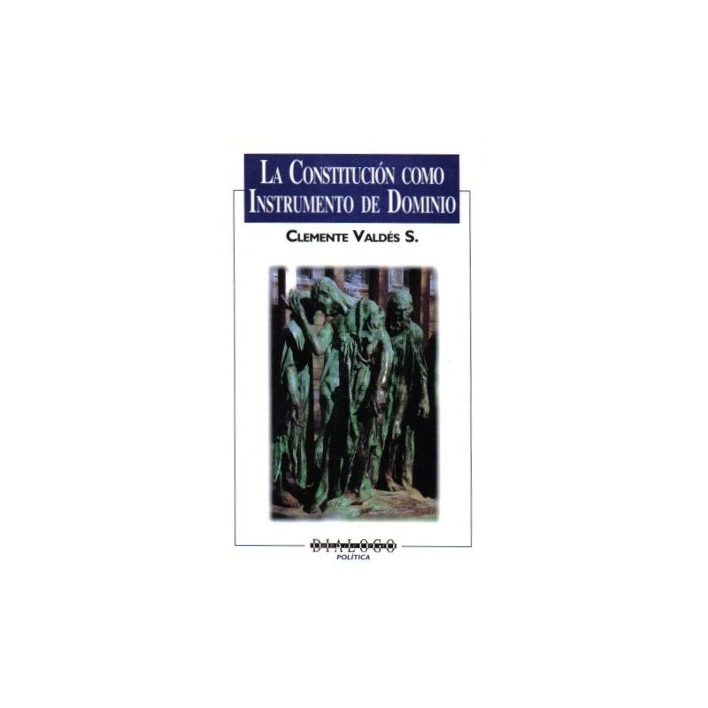 LA CONSTITUCIÓN COMO INSTRUMENTO DE DOMINIO