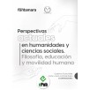 PERSPECTIVAS ACTUALES EN HUMANIDADES Y CIENCIAS SOCIALES. Filosofía, educación y movilidad humana
