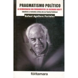 PRAGMATISMO POLÍTICO. La democracia sin fundamentos en Richard Rorty (Análisis y revisión crítica de su Teoría política