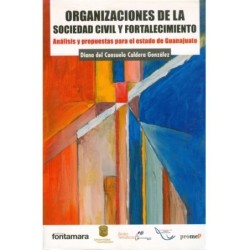 ORGANIZACIONES DE LA SOCIEDAD CIVIL Y FORTALECIMIENTO. Análisis y propuestas para el estado de Guanajuato