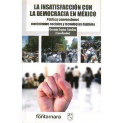 LA INSATISFACIÓN CON LA DEMOCRACIA EN MÉXICO. Política convencional,movimientos sociales y tecnologías digitales