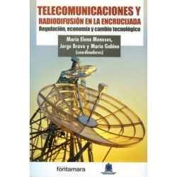 TELECOMUNICACIONES Y RADIODIFUSIÓN EN LA ENCRUCIJADA. Regulación, economía y cambio tecnológico