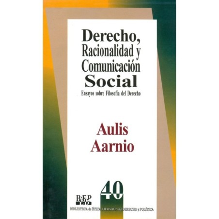 DERECHO, RACIONALIDAD Y COMUNICACIÓN SOCIAL. Ensayos sobre Filosofía del Derecho