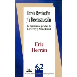 ENTRE LA REVOLUCIÓN Y LA DESCONSTRUCCIÓN. El humanismo jurídico de Luc Ferry y Alain Renaut
